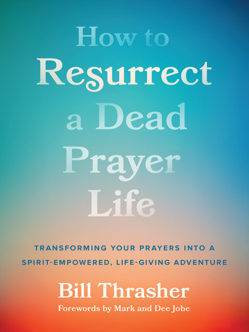 Title details for How to Resurrect a Dead Prayer Life by Bill Thrasher - Wait list